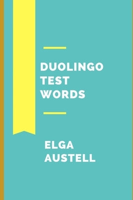 Duolingo Test Words by Austell, Elga