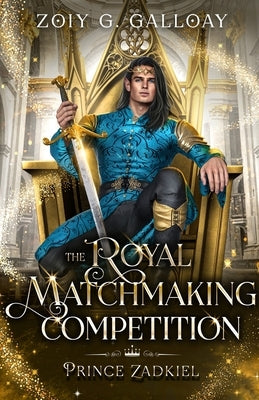 The Royal Matchmaking Competition: Prince Zadkiel by Galloay, Zoiy G.