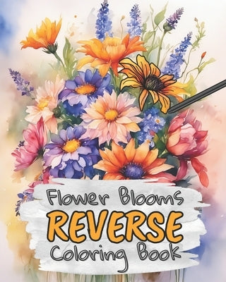 Bloom Flowers Reverse Coloring Book for Kids, Teens and Adults: Draw The Lines and Stay Calm, 40 Watercolor Patterns by Design, Kas