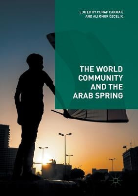 The World Community and the Arab Spring by Çakmak, Cenap