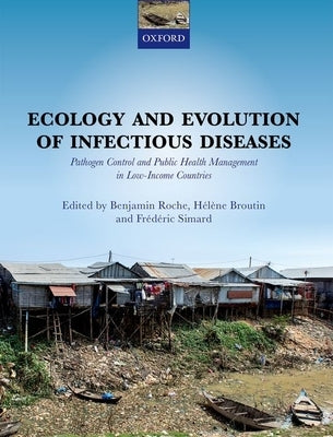 Ecology and Evolution of Infectious Disease: Pathogen Control and Public Health Management in Low-Income Countries by Roche, Benjamin