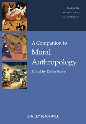 A Companion to Moral Anthropology by Fassin, Didier