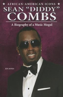 Sean Diddy Combs: A Biography of a Music Mogul by Jones Donatelli, Jen