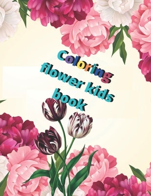 Coloring flower kids book: Amazing Coloring Book for kids and girls with Floral Designs by Publishing House, Theo Nguyen