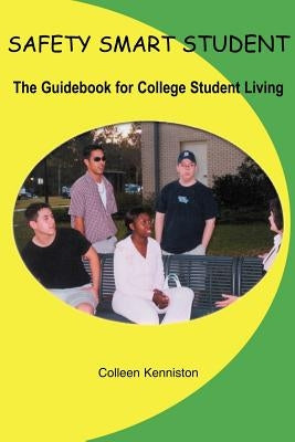 Safety Smart Student: The Guidebook for College Student Living by Kenniston, Colleen