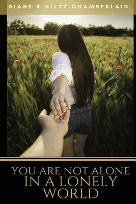 You Are Not Alone In A Lonely World by Chamberlain, Diane K. Hiltz
