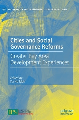 Cities and Social Governance Reforms: Greater Bay Area Development Experiences by Mok, Ka Ho