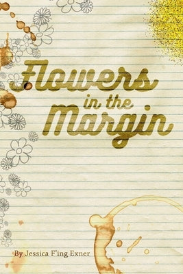 Flowers In The Margin by Exner, Jessica F'Ing