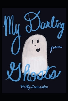 My Darling Ghosts by Leemaster, Holly