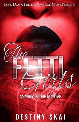 The Fetti Girls: Money is the Motive by Skai, Destiny