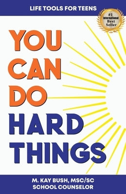 You Can Do Hard Things by Bush, M. Kay