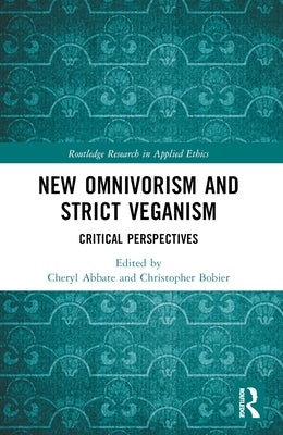 New Omnivorism and Strict Veganism: Critical Perspectives by Abbate, Cheryl