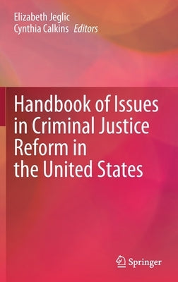 Handbook of Issues in Criminal Justice Reform in the United States by Jeglic, Elizabeth