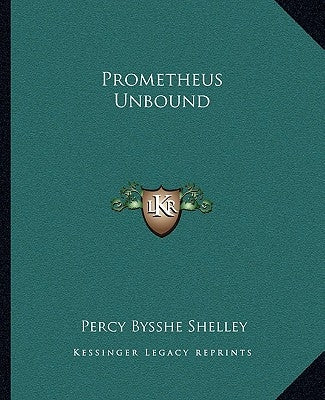 Prometheus Unbound by Shelley, Percy Bysshe