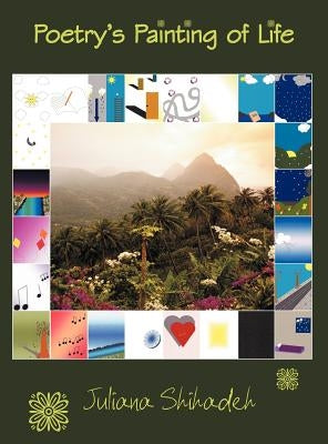 Poetry's Painting of Life by Shihadeh, Juliana