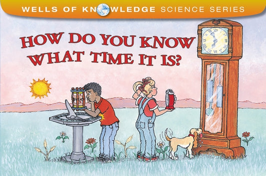 How Do You Know What Time It Is? by Wells, Robert E.