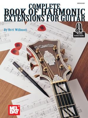 Complete Book of Harmonic Extensions for Guitar by Bret, Willmott