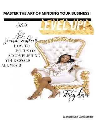 Level UP!: How to Eliminate distractions and focus! The Art of Minding Your Business! by Desir, Stacy