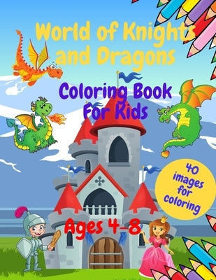 World of Knights and Dragons - Coloring Book for Kids Ages 4-8: 8.5x11 Series of Easy and Funny Coloring Pages for Kids. Makes a perfect gift for Birt by Colors, Lion