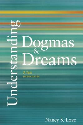 Understanding Dogmas and Dreams: A Text, 2nd Edition by Love, Nancy S.