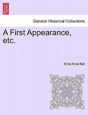 A First Appearance, Etc. by Bell, Emily Ernst
