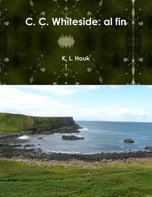C. C. Whiteside al fin by Houk, Katherine