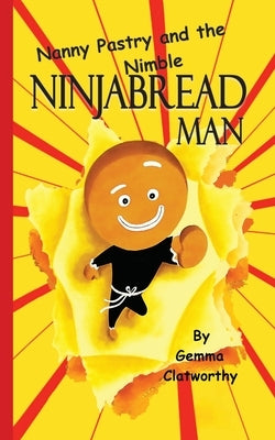 Nanny Pastry and the Nimble Ninjabread Man by Clatworthy, Gemma