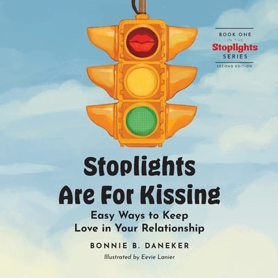 Stoplights Are For Kissing: Easy Ways to Keep Love in Your Relationship by Daneker, Bonnie B.