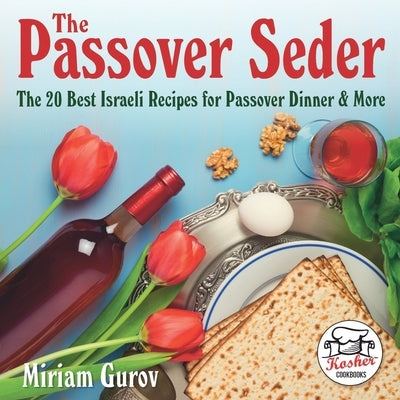 The Passover Seder: The 20 Best Israeli Recipes for Passover Dinner & More by Mintz, Lena