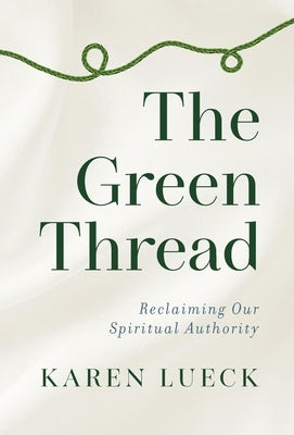 The Green Thread: Reclaiming Our Spiritual Authority by Lueck, Karen