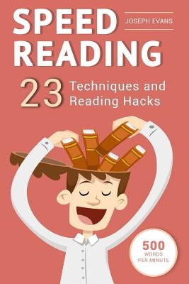 Speed Reading: Guide To Get Your Foot In The Door Of The Speed Reading. 23 Techniques And Reading Hacks With 5 Effective Postures For by Evans, Joseph