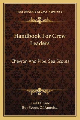 Handbook for Crew Leaders: Chevron and Pipe, Sea Scouts by Lane, Carl D.