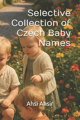 Selective Collection of Czech Baby Names by Ahsir, Ahsi