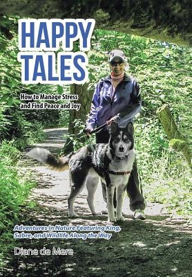 Happy Tales: How to Manage Stress and Find Peace and Joy by De Mere, Diane