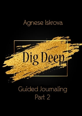 Dig Deep Guided Journaling Part 2 by Iskrova, Agnese