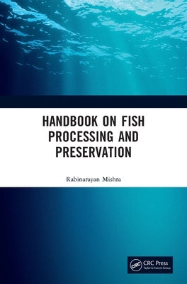 Handbook on Fish Processing and Preservation by Mishra, Rabinarayan