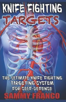 Knife Fighting Targets: The Ultimate Knife Fighting Targeting System for Self-Defense by Franco, Sammy