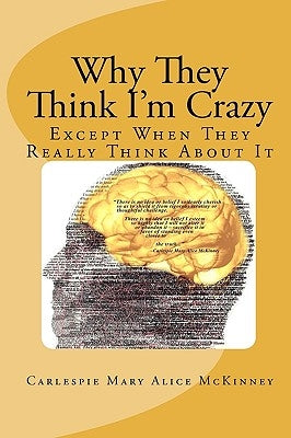 Why They Think I'm Crazy: Except When They Really Think About It by McKinney, Carlespie Mary Alice