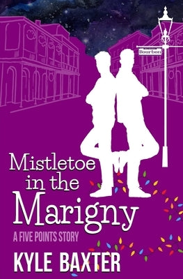 Mistletoe In The Marigny by Baxter, Kyle