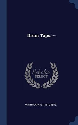 Drum Taps. -- by Whitman, Walt