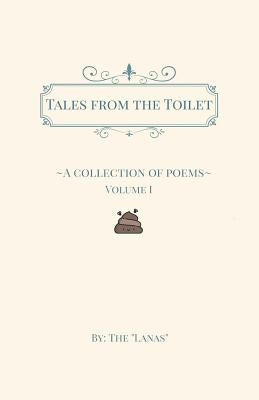 Tales from the Toilet: A Collection of Poems by Lanas, The