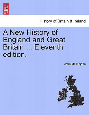 A New History of England and Great Britain ... Eleventh edition. by Meiklejohn, John
