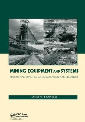 Mining Equipment and Systems: Theory and Practice of Exploitation and Reliability by Czaplicki, Jacek M.