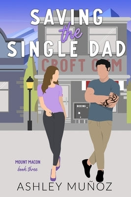 Saving the Single Dad by Muñoz, Ashley