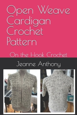 Open Weave Cardigan Crochet Pattern: On the Hook Crochet by Anthony, Jeanne