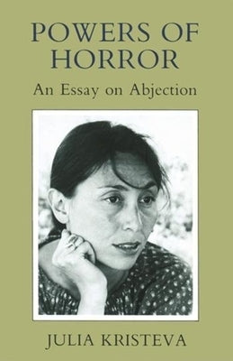 Powers of Horror: An Essay on Abjection by Kristeva, Julia
