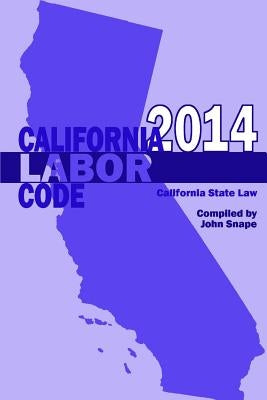 California Labor Code 2014 by Snape, John