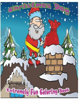 Christmas Day: Extremely Fun Coloring Books by Nozaz, S. B.