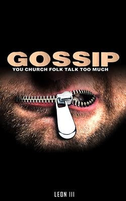 Gossip: You Church Folk Talk Too Much by Brewer III, Leon Sylvester