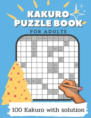 Kakuro Puzzle Book For Adults: Puzzle Game Book For Adults Include solutions by Chan, Matt